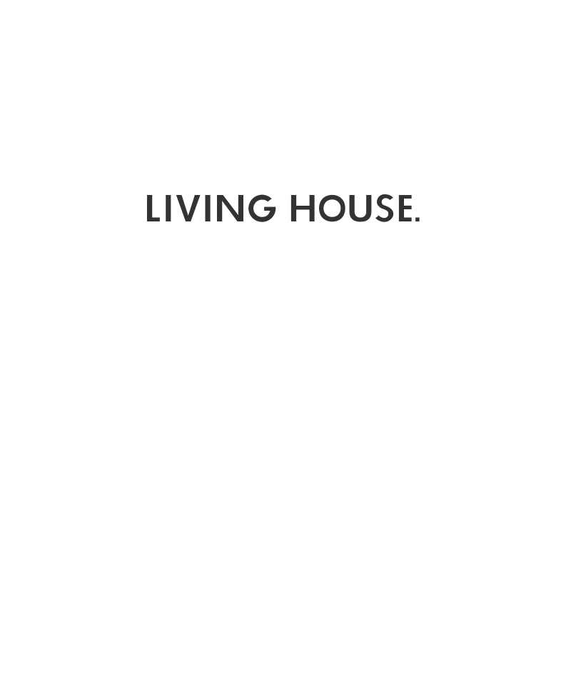 LIVING HOUSE.